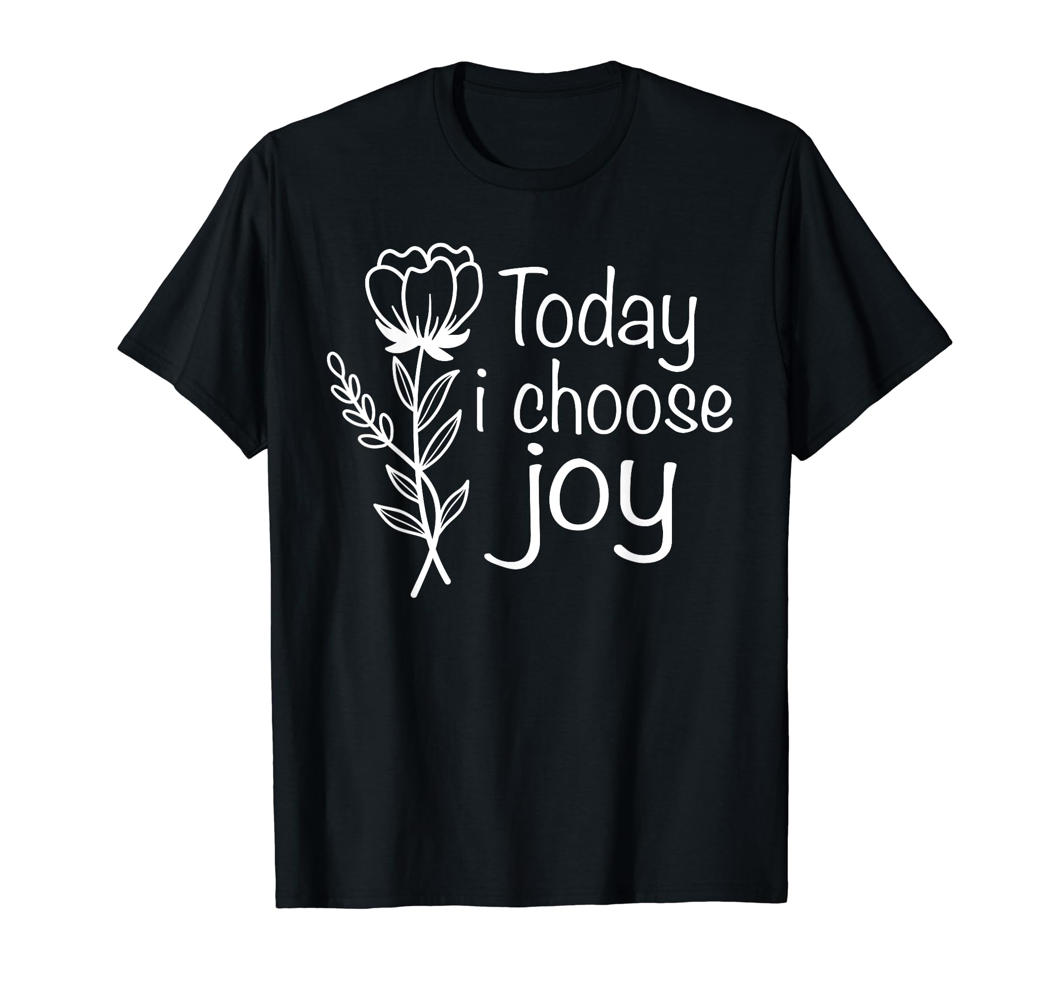 Today I Choose Joy Positive T-Shirt - Minimalist Print Men Women - T-Shirt, Sweatshirt, Hoodie