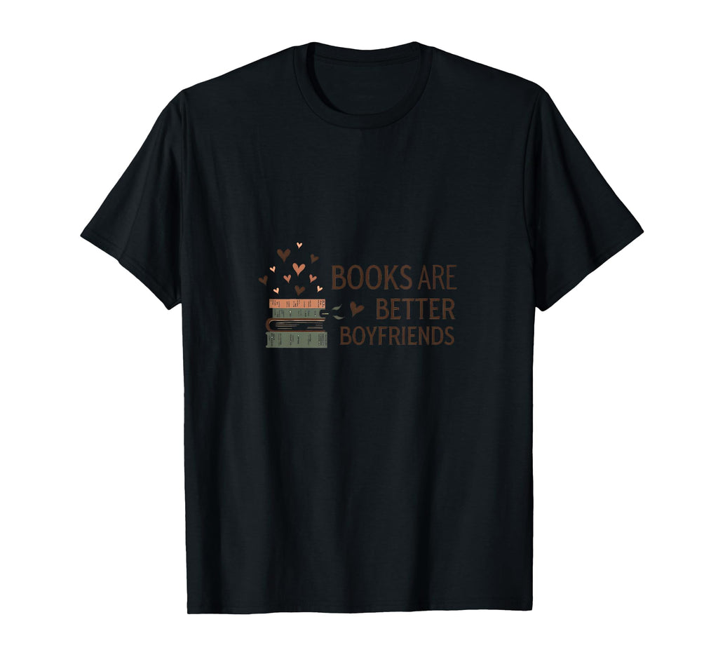 Books Are Better Boyfriends Funny T-Shirt - Minimalist Print Men Women - T-Shirt, Sweatshirt, Hoodie