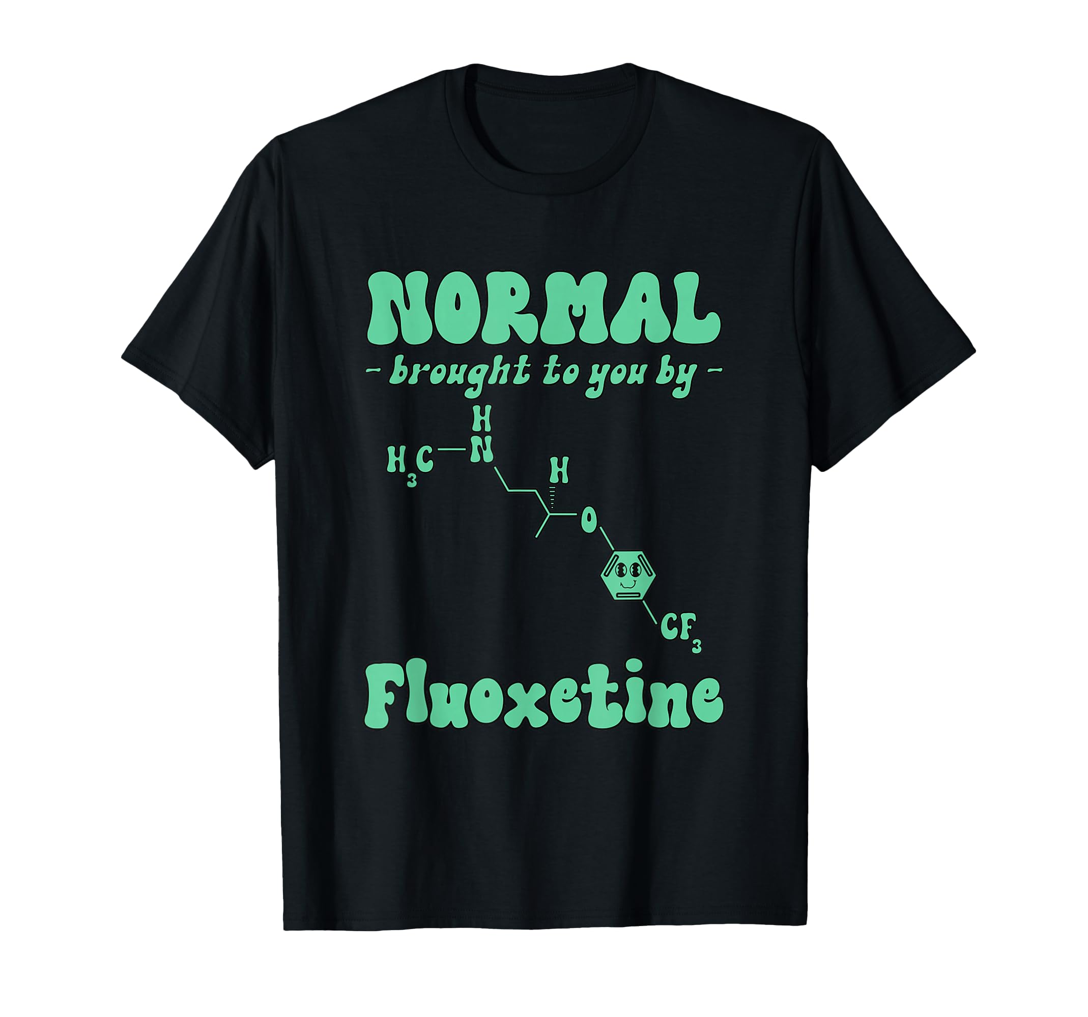 Normal Brought To You Fluoxetine T-Shirt - Graphic Print for Adults - T-Shirt, Sweatshirt, Hoodie