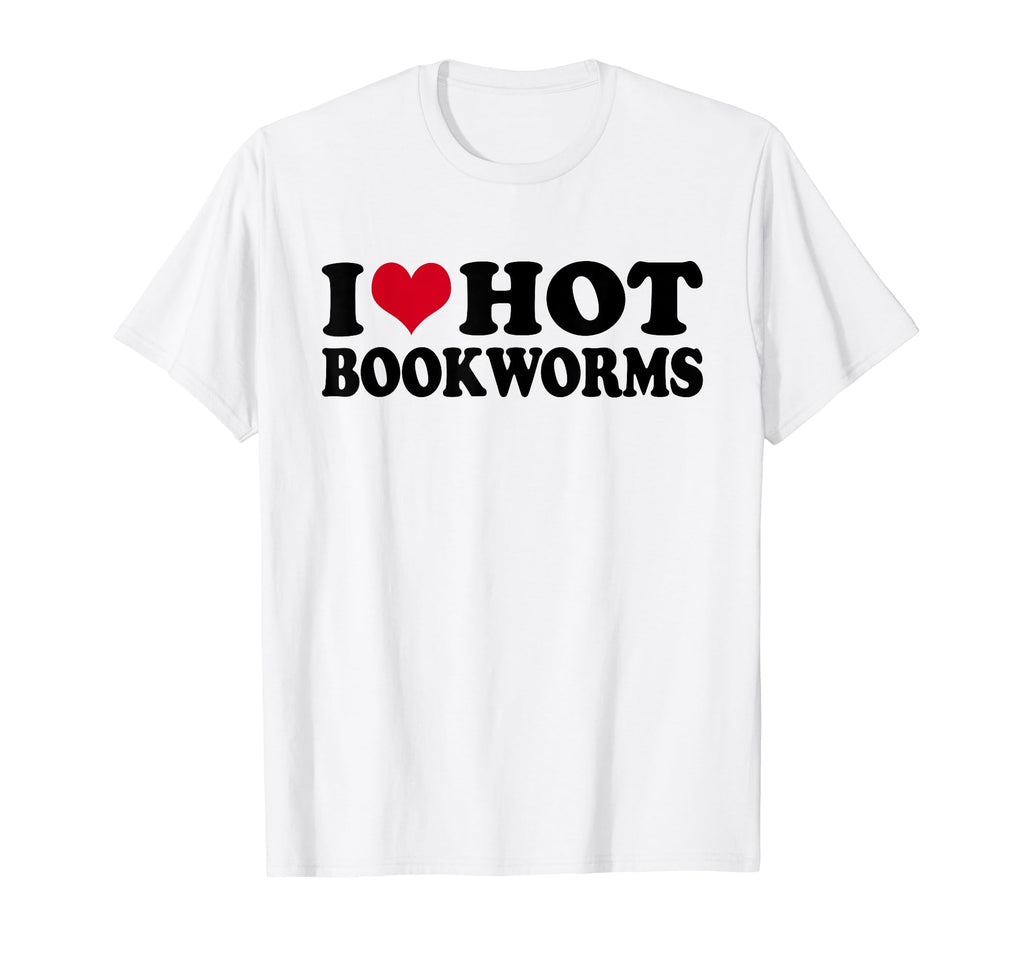 I Love Hot Bookworms Bookworm T-Shirt - Fun Novelty Design for Adults - T-Shirt, Sweatshirt, Hoodie