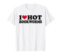 I Love Hot Bookworms Bookworm T-Shirt - Fun Novelty Design for Adults - T-Shirt, Sweatshirt, Hoodie