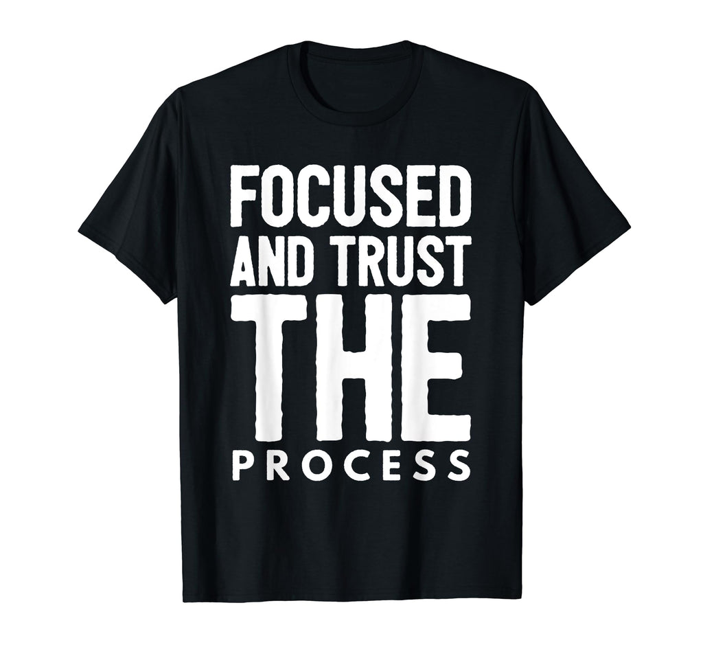 Stay Focused And Trust Process T-Shirt - Minimalist Print Men Women - T-Shirt, Sweatshirt, Hoodie