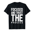 Stay Focused And Trust Process T-Shirt - Minimalist Print Men Women - T-Shirt, Sweatshirt, Hoodie