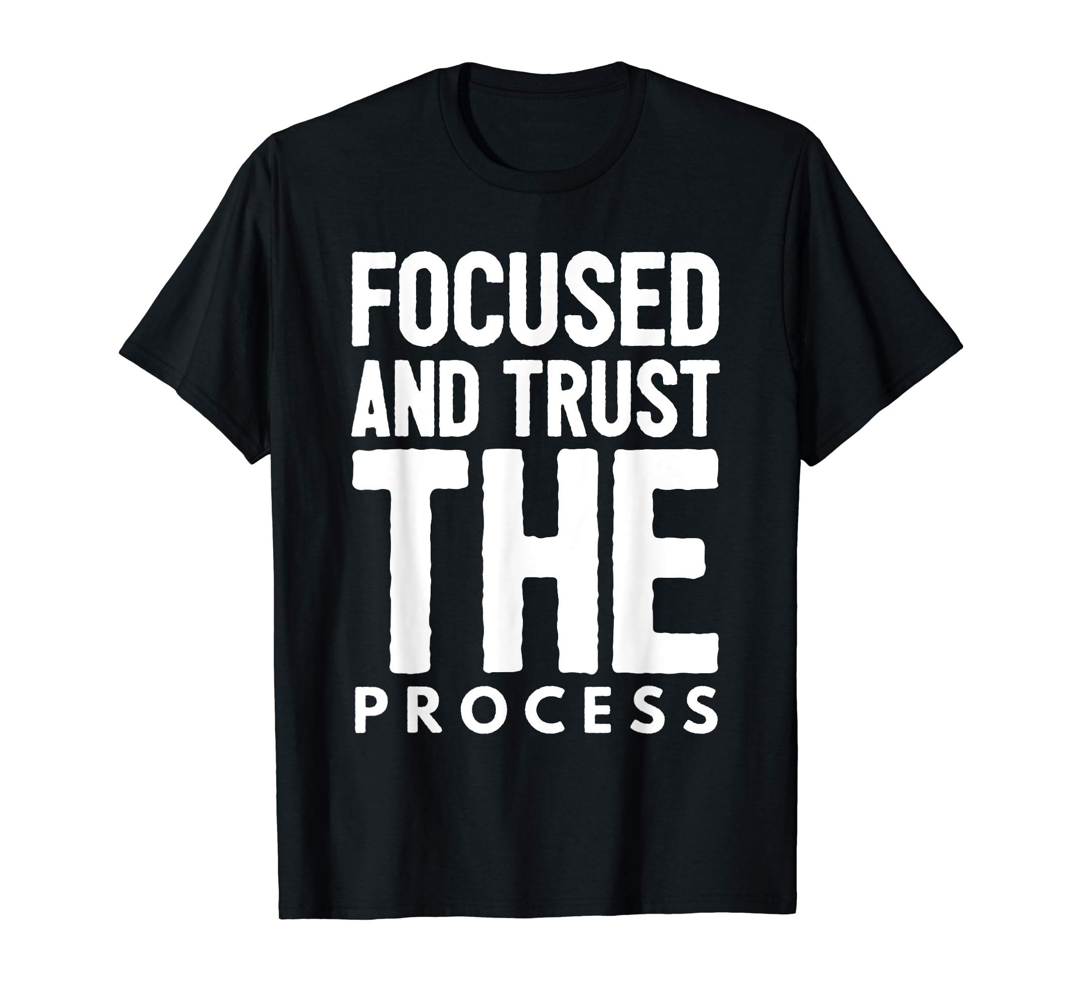 Stay Focused And Trust Process T-Shirt - Minimalist Print Men Women - T-Shirt, Sweatshirt, Hoodie