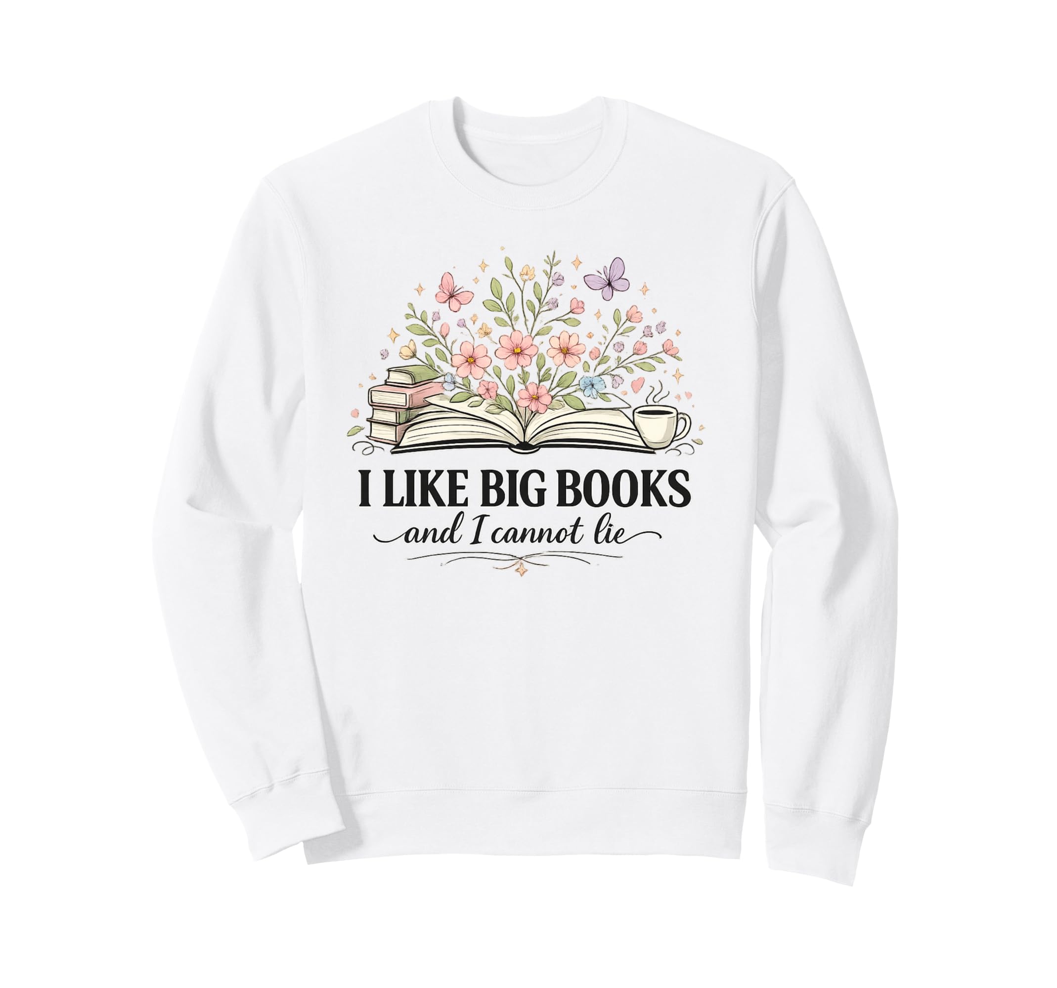 I Like Big Books And I Cannot Lie Book Sweatshirt - Graphic Print Unisex - T-Shirt, Sweatshirt, Hoodie