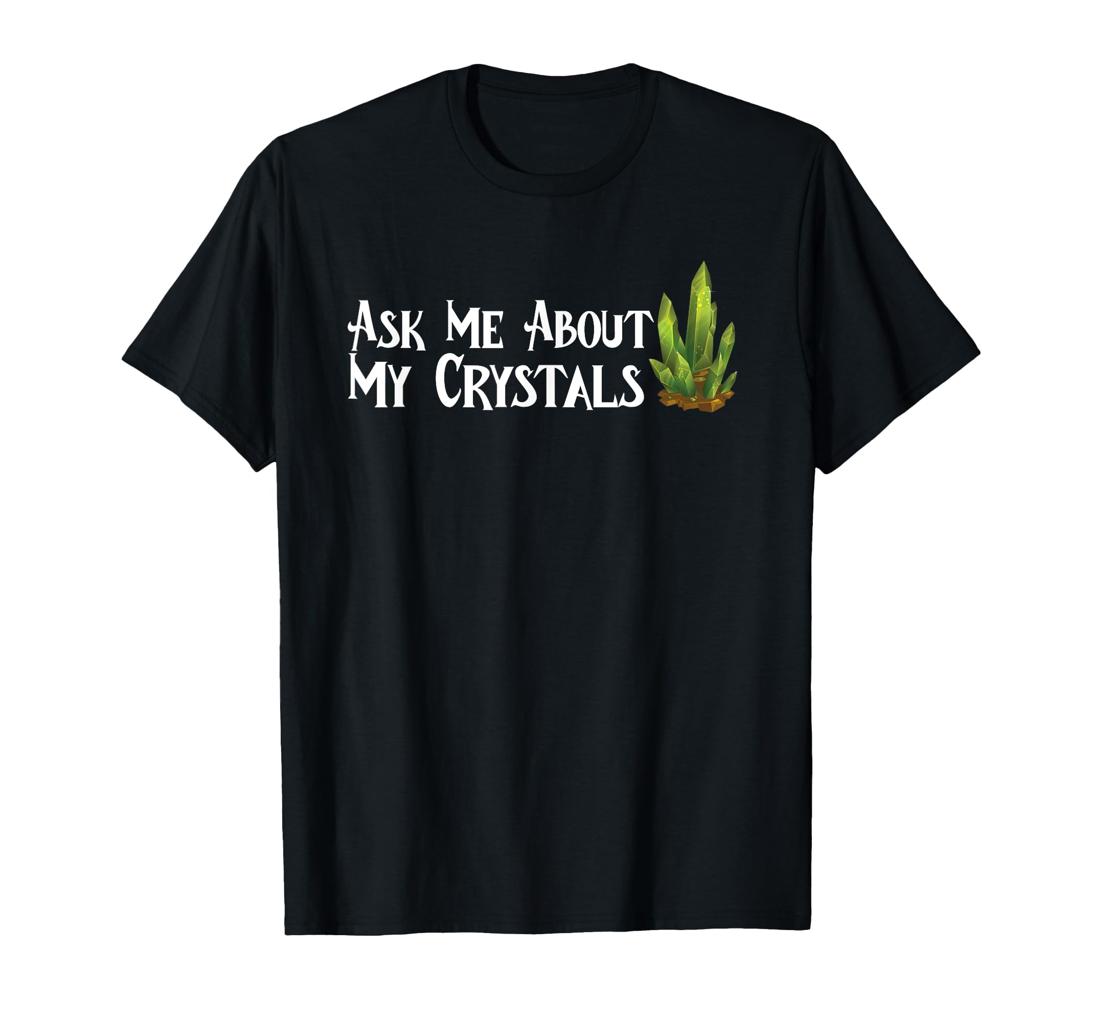 Ask Me About My Crystals Chakra T-Shirt - Custom Art Print Men Women - T-Shirt, Sweatshirt, Hoodie