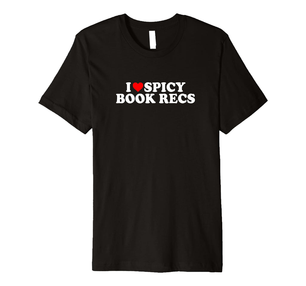 I Love Heart Spicy Book Recs Fantasy T-Shirt - Streetwear Style Men Women - T-Shirt, Sweatshirt, Hoodie