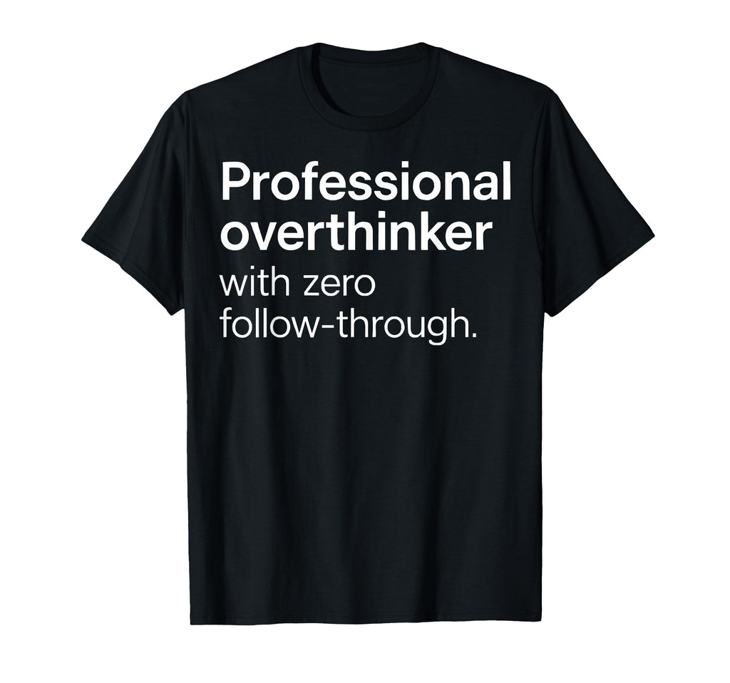 Professional Overthinker Zero Follow T-Shirt - Novelty Apparel for Adults - T-Shirt, Sweatshirt, Hoodie