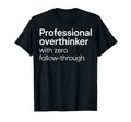 Professional Overthinker Zero Follow T-Shirt - Novelty Apparel for Adults - T-Shirt, Sweatshirt, Hoodie