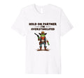 Hold Partner Im Overstimulated T-Shirt - Casual Everyday Wear Men Women - T-Shirt, Sweatshirt, Hoodie