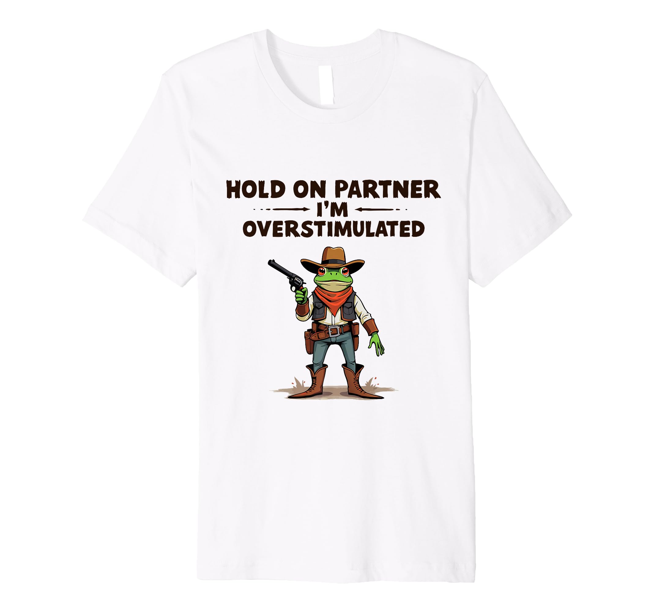 Hold Partner Im Overstimulated T-Shirt - Casual Everyday Wear Men Women - T-Shirt, Sweatshirt, Hoodie