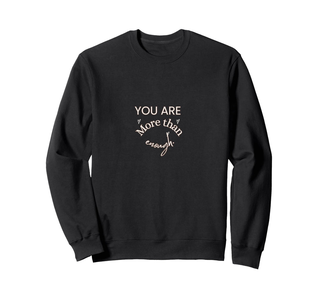 You Are More Than Enough Sweatshirt - Minimalist Print Men Women - T-Shirt, Sweatshirt, Hoodie