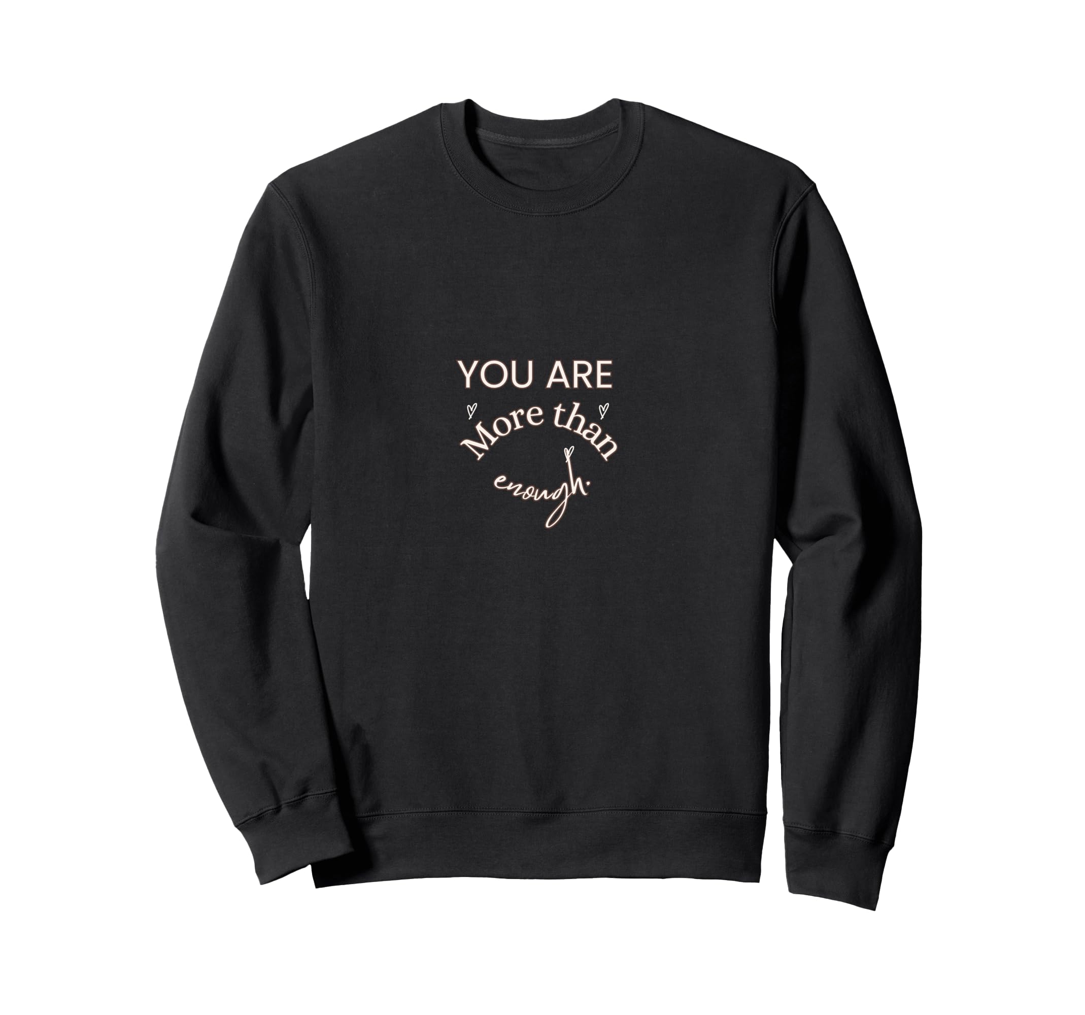 You Are More Than Enough Sweatshirt - Minimalist Print Men Women - T-Shirt, Sweatshirt, Hoodie