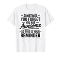 Sometimes You Forget You Are Awesome T-Shirt - Unique Graphic Men Women - T-Shirt, Sweatshirt, Hoodie