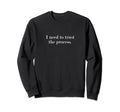 I Need To Trust Process Sweatshirt - Custom Art Print for Adults - T-Shirt, Sweatshirt, Hoodie