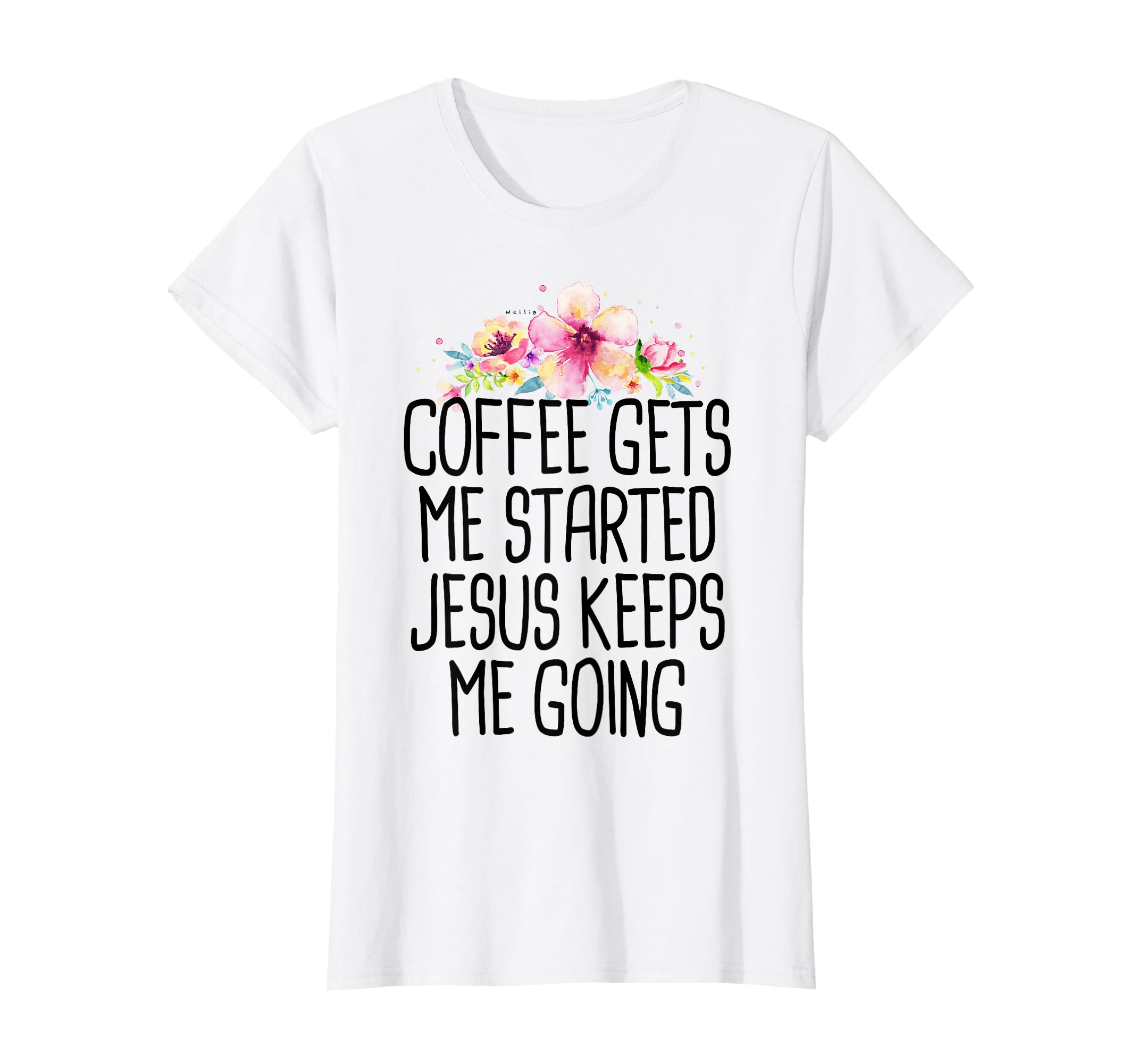 Coffee Gets Me Started Jesus Keeps Me T-Shirt - Novelty Apparel Unisex - T-Shirt, Sweatshirt, Hoodie