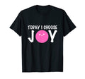 I Choose Joy Joyful Person T-Shirt - Casual Everyday Wear Unisex - T-Shirt, Sweatshirt, Hoodie