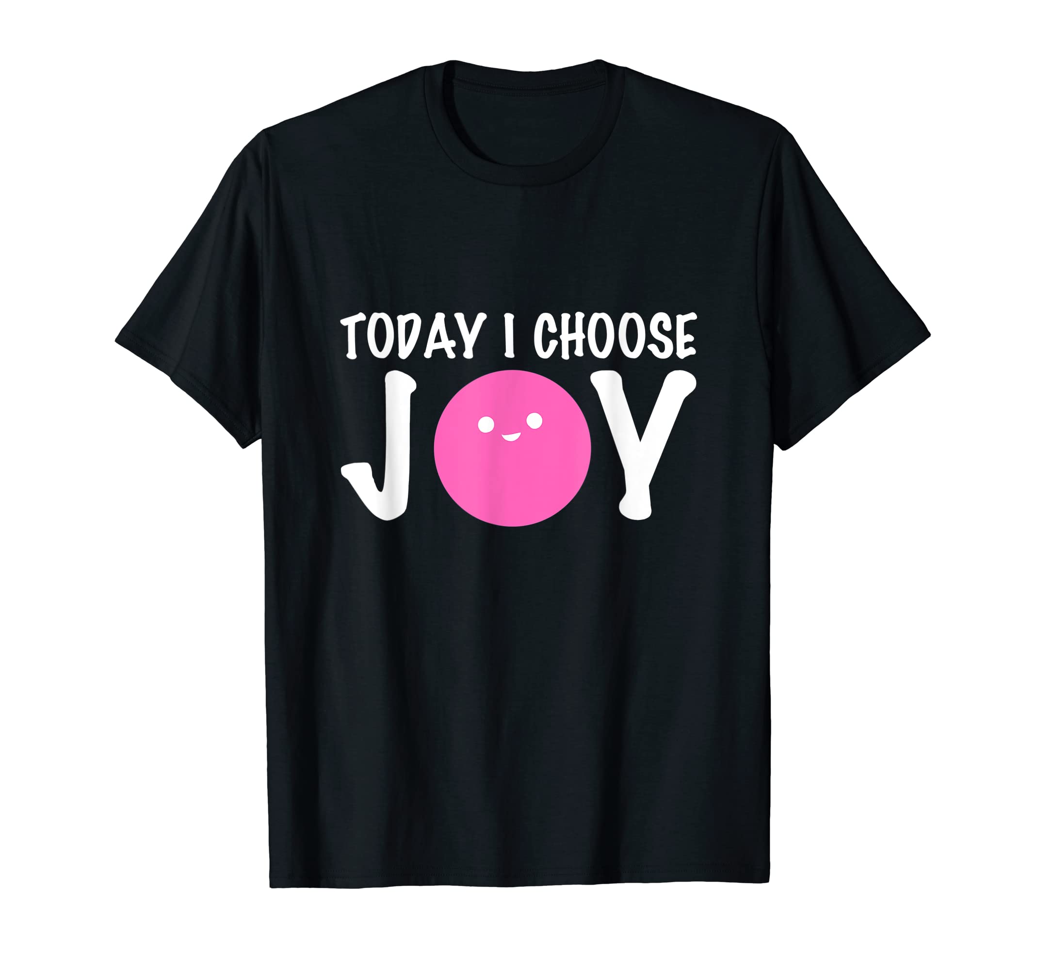I Choose Joy Joyful Person T-Shirt - Casual Everyday Wear Unisex - T-Shirt, Sweatshirt, Hoodie