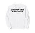 Overstimulated Mom 67 Tabs Open Sweatshirt - Streetwear Style for Adults - T-Shirt, Sweatshirt, Hoodie