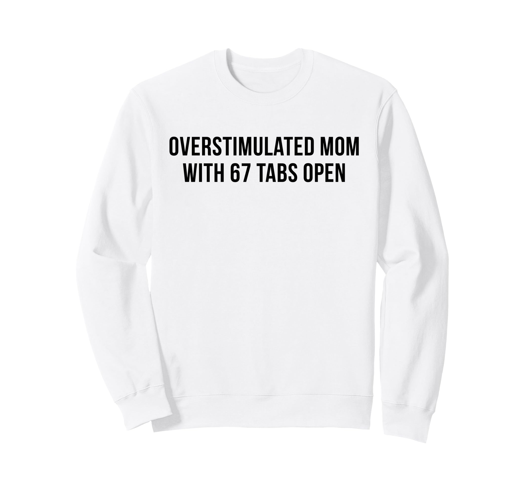 Overstimulated Mom 67 Tabs Open Sweatshirt - Streetwear Style for Adults - T-Shirt, Sweatshirt, Hoodie