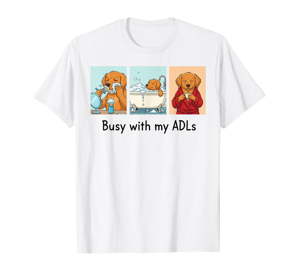 Busy My Adls Occupational Therapy T-Shirt - Fun Novelty Design for Adults - T-Shirt, Sweatshirt, Hoodie