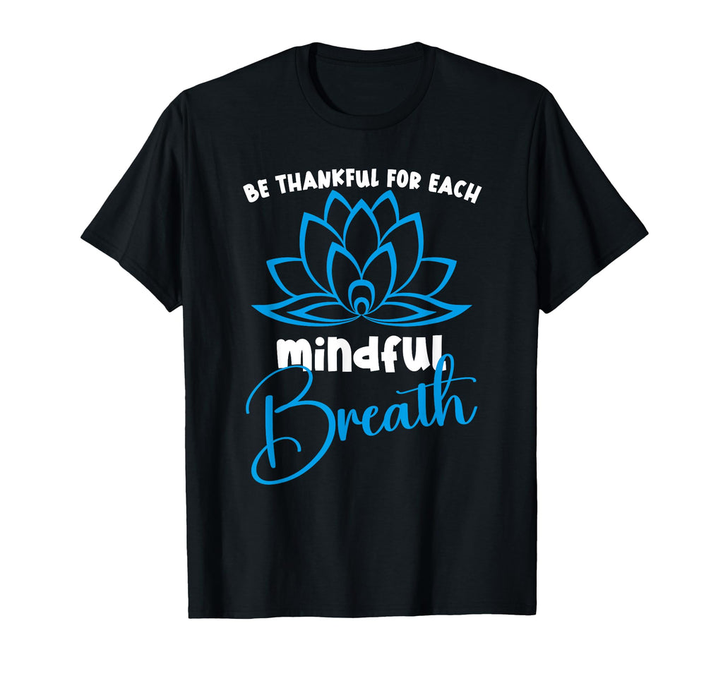 Mindful Yoga Mindfulness Practice T-Shirt - Casual Everyday Wear Unisex - T-Shirt, Sweatshirt, Hoodie