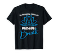 Mindful Yoga Mindfulness Practice T-Shirt - Casual Everyday Wear Unisex - T-Shirt, Sweatshirt, Hoodie