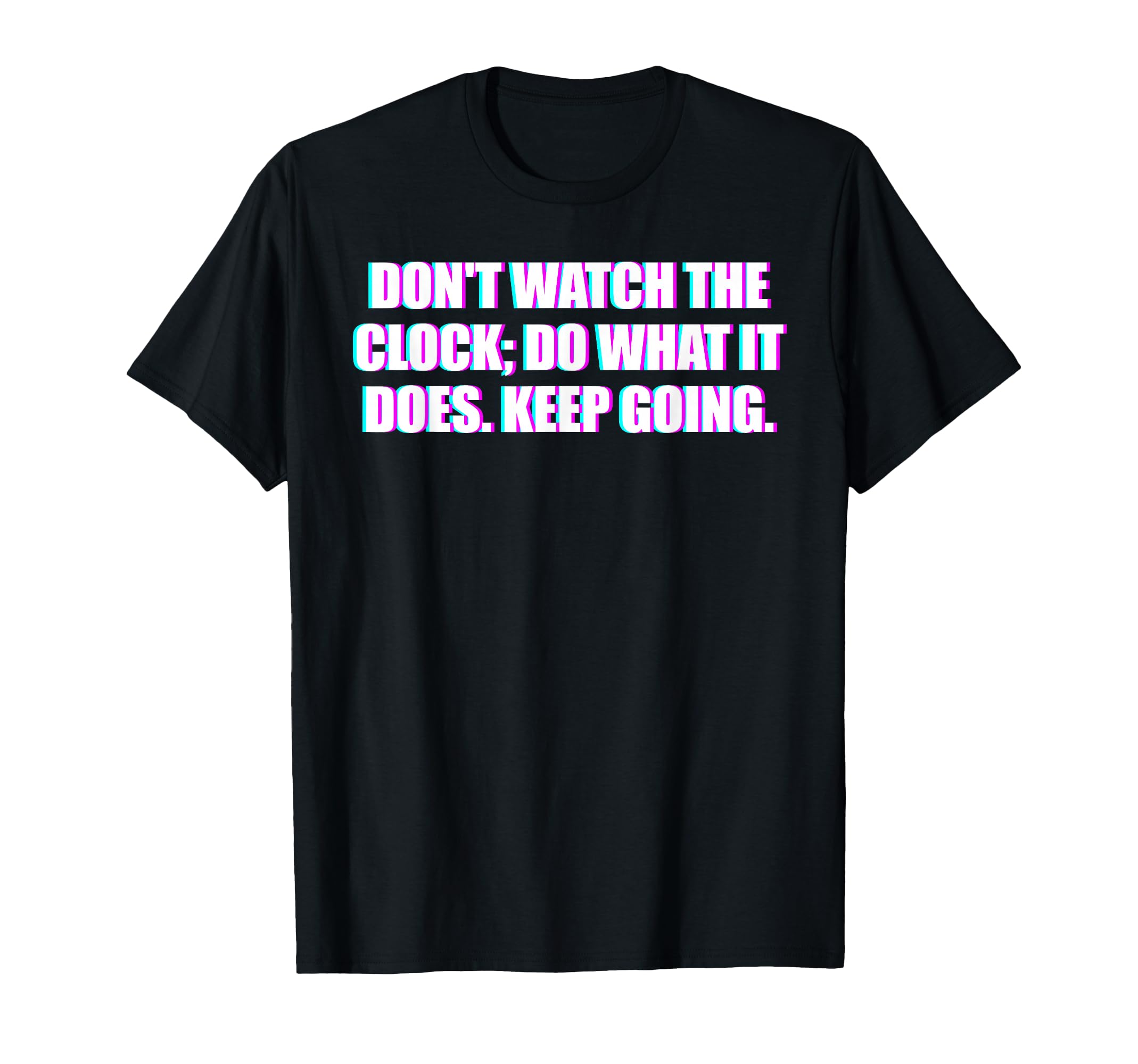 Dont Watch Clock Do What It Does T-Shirt - Aesthetic Graphic for Adults - T-Shirt, Sweatshirt, Hoodie
