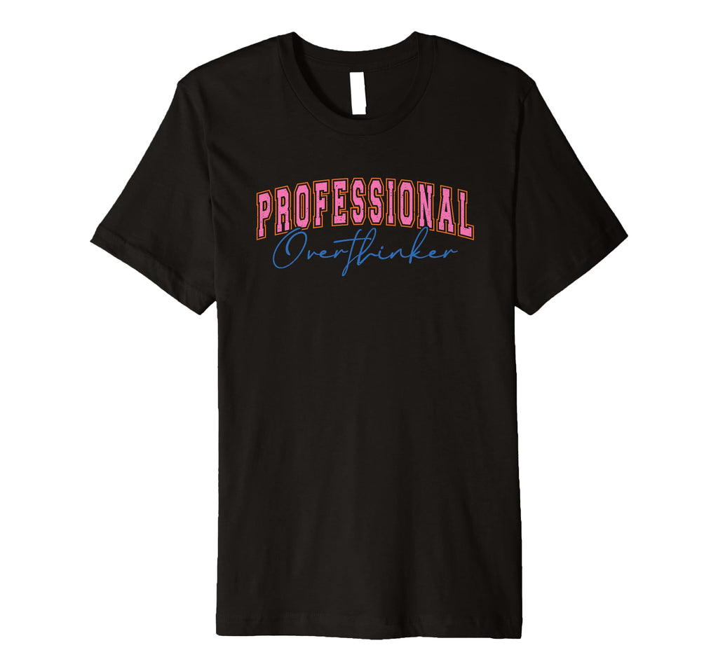 Professional Overthinker Expressive T-Shirt - Minimalist Print for Adults - T-Shirt, Sweatshirt, Hoodie