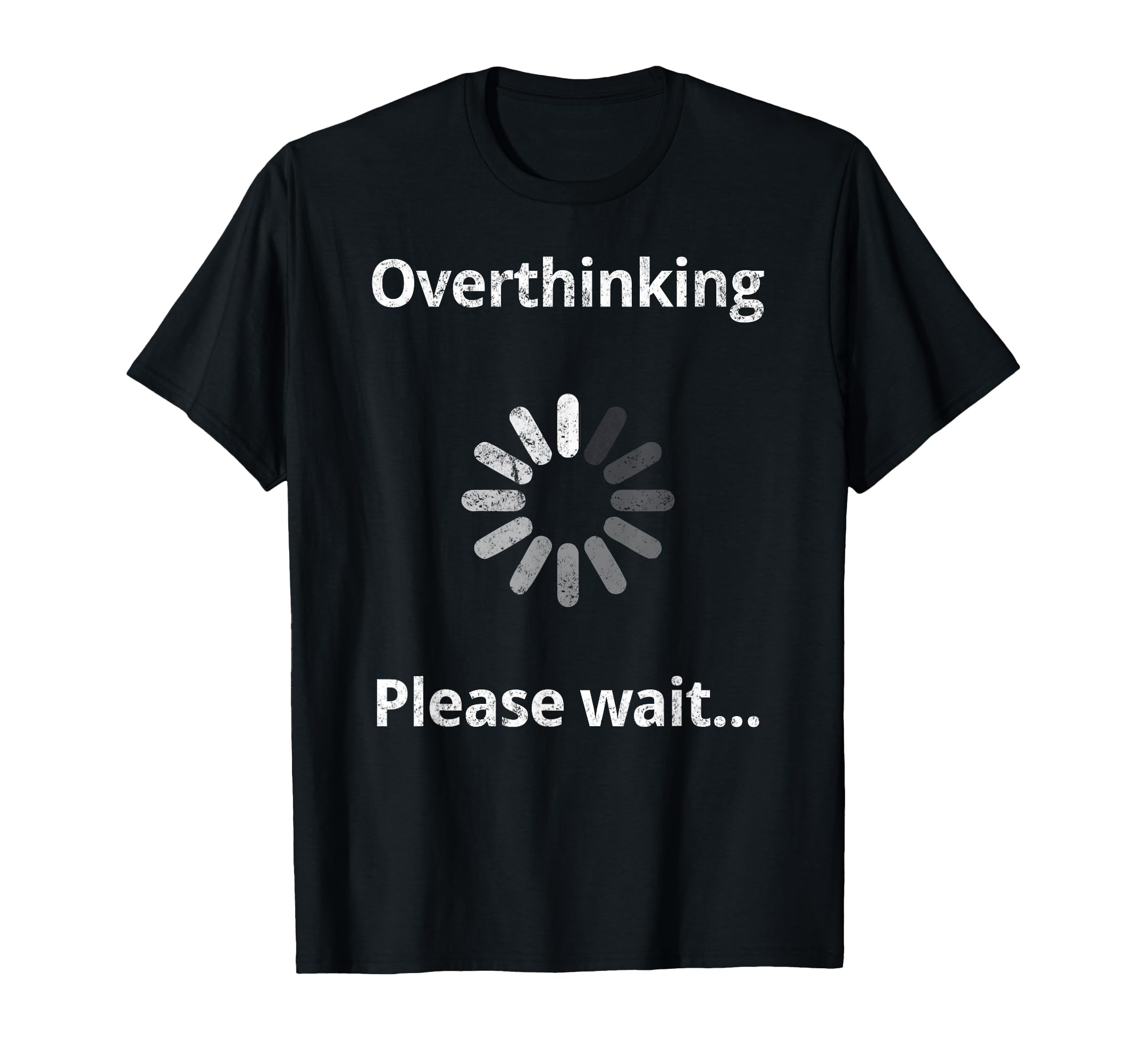 Overthinking Please Wait Overthinker Funny T-Shirt - Graphic Print Unisex - T-Shirt, Sweatshirt, Hoodie