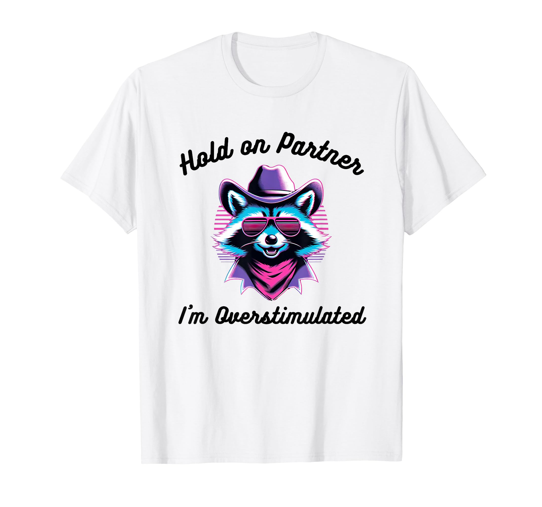Hold Partner Im Overstimulated Funny T-Shirt - Fun Novelty Design Unisex - T-Shirt, Sweatshirt, Hoodie