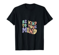 Be Kind To Your Mind Pastel 70S 80S T-Shirt - Aesthetic Graphic for Adults - T-Shirt, Sweatshirt, Hoodie