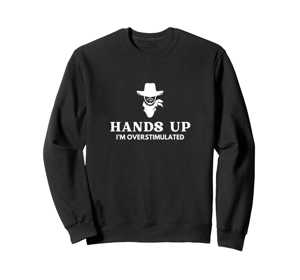 Hands Up Im Overstimulated Cowboy Sweatshirt - Aesthetic Graphic Men Women - T-Shirt, Sweatshirt, Hoodie