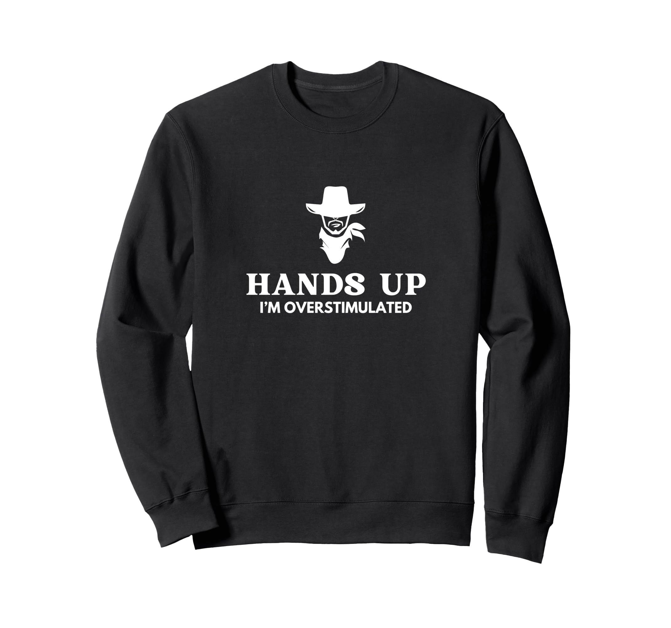Hands Up Im Overstimulated Cowboy Sweatshirt - Aesthetic Graphic Men Women - T-Shirt, Sweatshirt, Hoodie