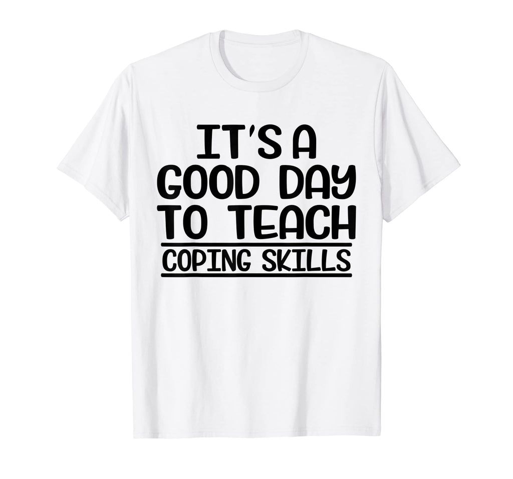 Its Good Day To Teach Coping Skills T-Shirt - Graphic Print Men Women - T-Shirt, Sweatshirt, Hoodie