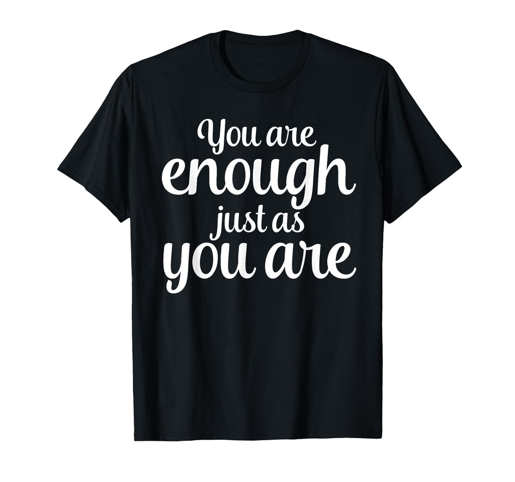 You Are Enough Just As You Are T-Shirt - Aesthetic Graphic Unisex - T-Shirt, Sweatshirt, Hoodie