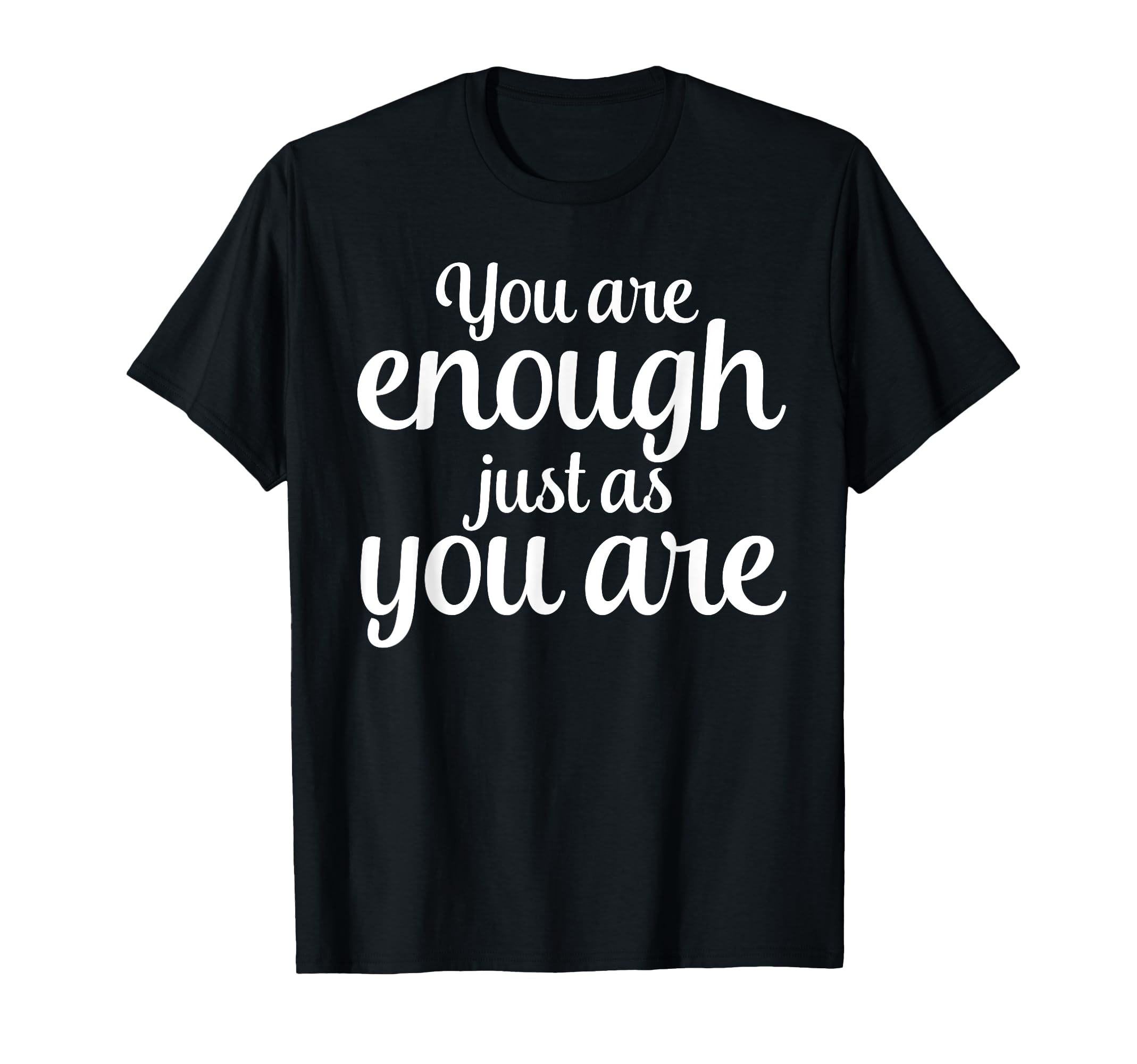 You Are Enough Just As You Are T-Shirt - Aesthetic Graphic Unisex - T-Shirt, Sweatshirt, Hoodie
