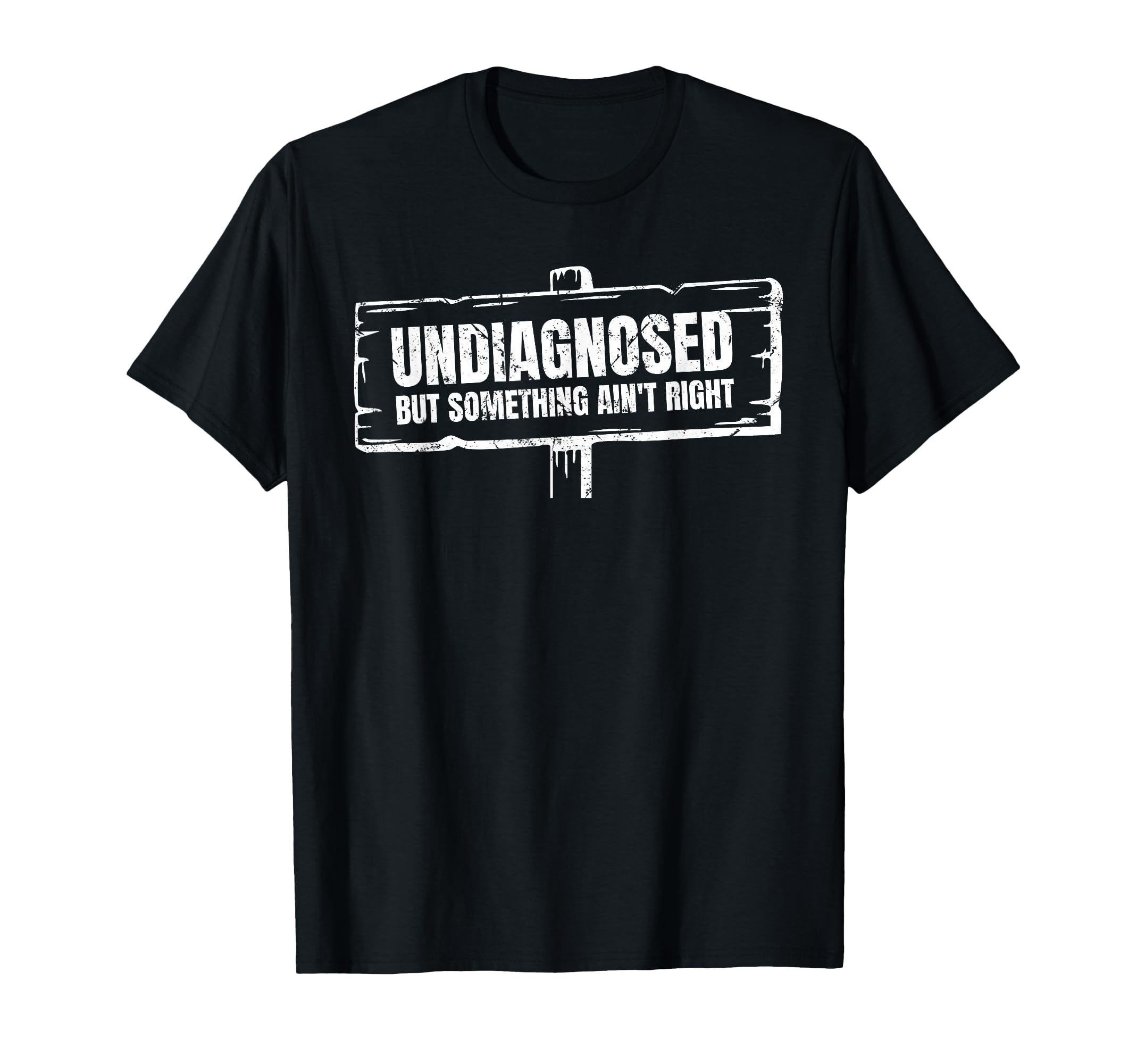 Undiagnosed But Something Aint Right T-Shirt - Custom Art Print for Adults - T-Shirt, Sweatshirt, Hoodie