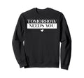 Tomorrow Needs You Suicide Sweatshirt - Minimalist Print Men Women - T-Shirt, Sweatshirt, Hoodie