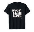 Overthinker T-Shirt - Minimalist Print for Adults - T-Shirt, Sweatshirt, Hoodie