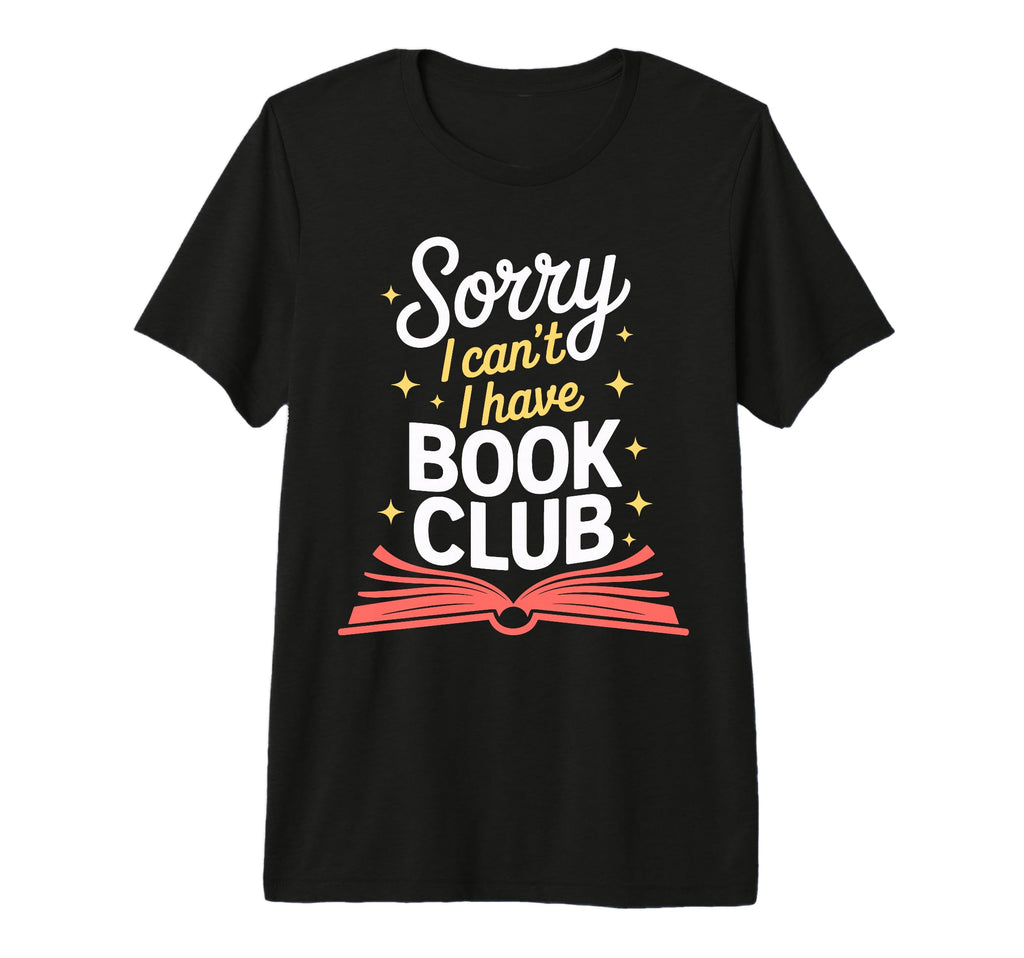 Sorry I Cant I Have Book Club T-Shirt - Minimalist Print Men Women - T-Shirt, Sweatshirt, Hoodie