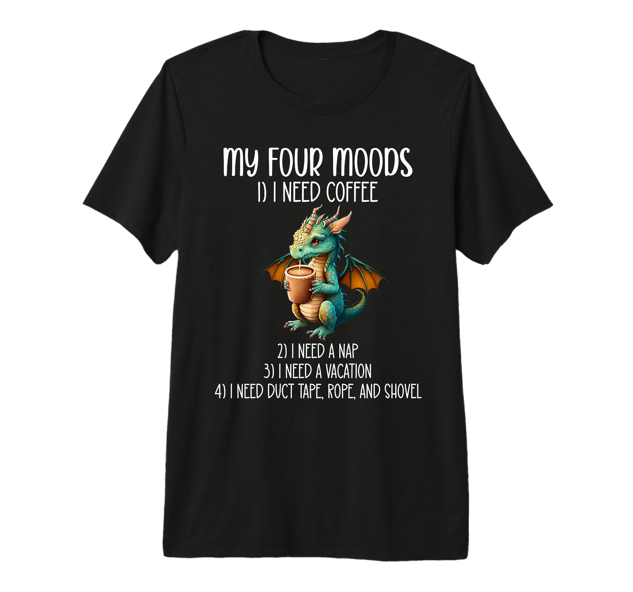 My Four Moods I Need Coffee I T-Shirt - Casual Everyday Wear Men Women - T-Shirt, Sweatshirt, Hoodie