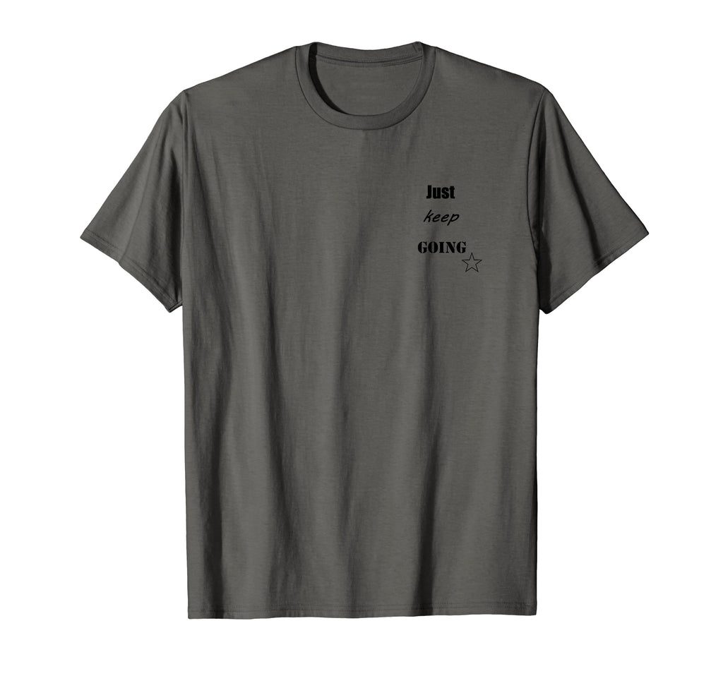 Just Keep Going T-Shirt - Fun Novelty Design Men Women - T-Shirt, Sweatshirt, Hoodie