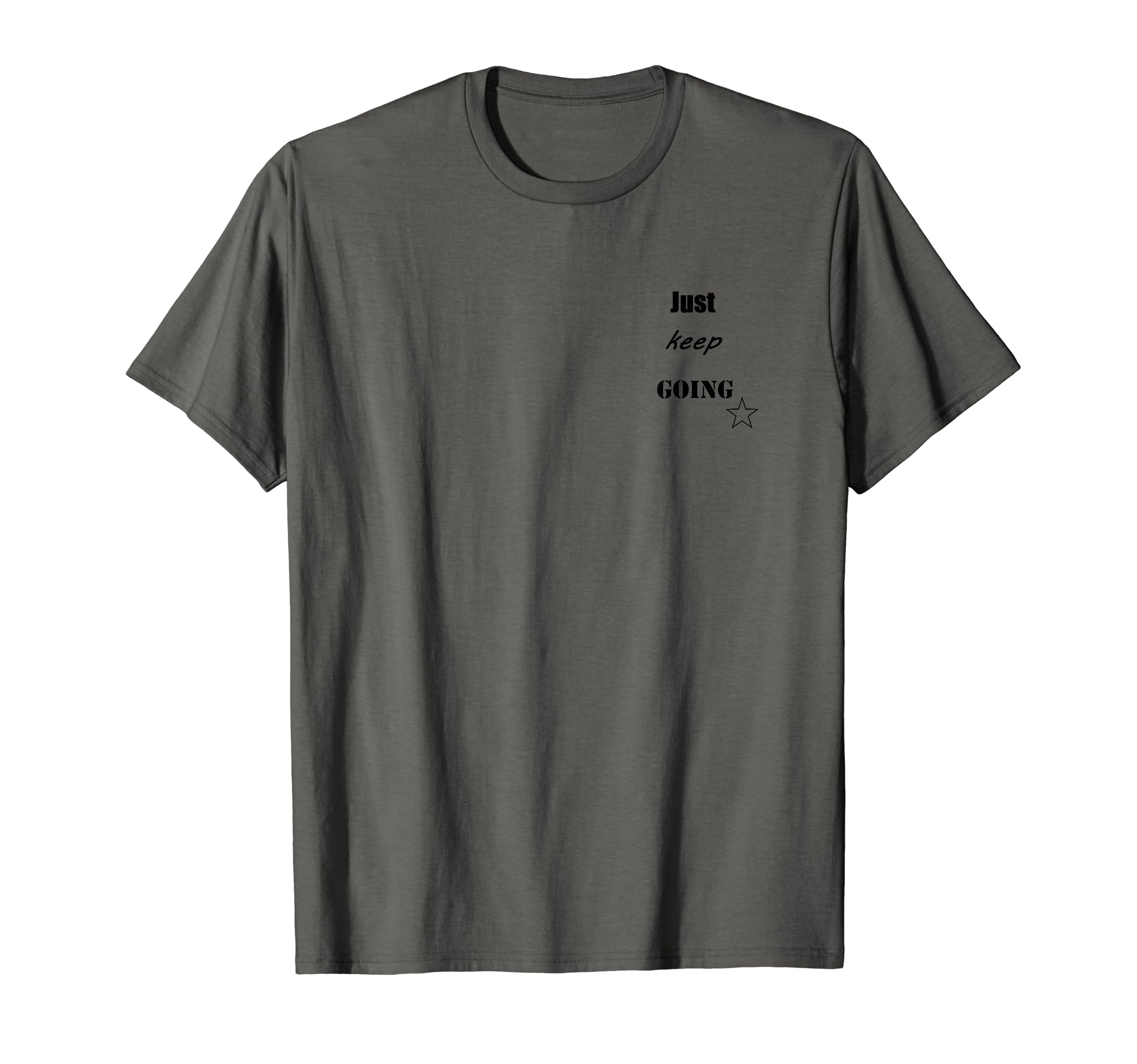 Just Keep Going T-Shirt - Fun Novelty Design Men Women - T-Shirt, Sweatshirt, Hoodie