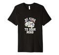 Be Kind To Your Mind Positive Mindset T-Shirt - Streetwear Style Men Women - T-Shirt, Sweatshirt, Hoodie