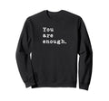 You Are Enough Typewriter Motivational Sweatshirt - Unique Graphic Unisex - T-Shirt, Sweatshirt, Hoodie