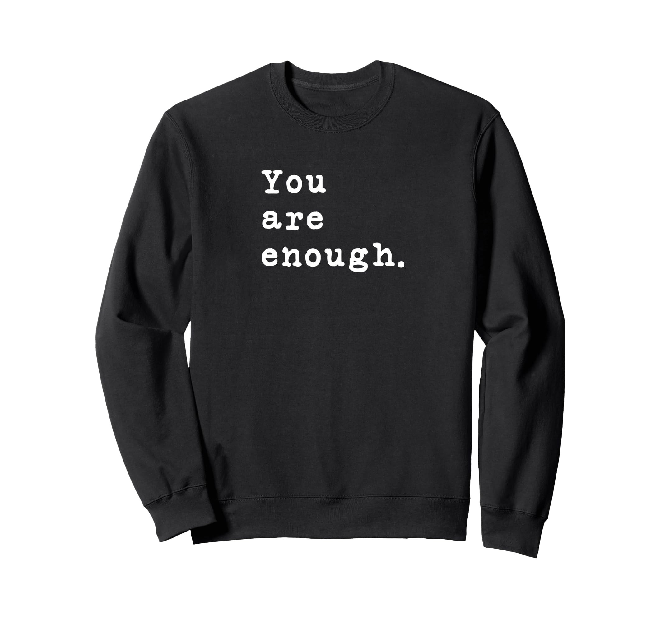 You Are Enough Typewriter Motivational Sweatshirt - Unique Graphic Unisex - T-Shirt, Sweatshirt, Hoodie