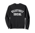 Selectively Social Sweatshirt - Streetwear Style Unisex - T-Shirt, Sweatshirt, Hoodie