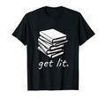 Get Lit Books Funny Reading Literature T-Shirt - Graphic Print Unisex - T-Shirt, Sweatshirt, Hoodie
