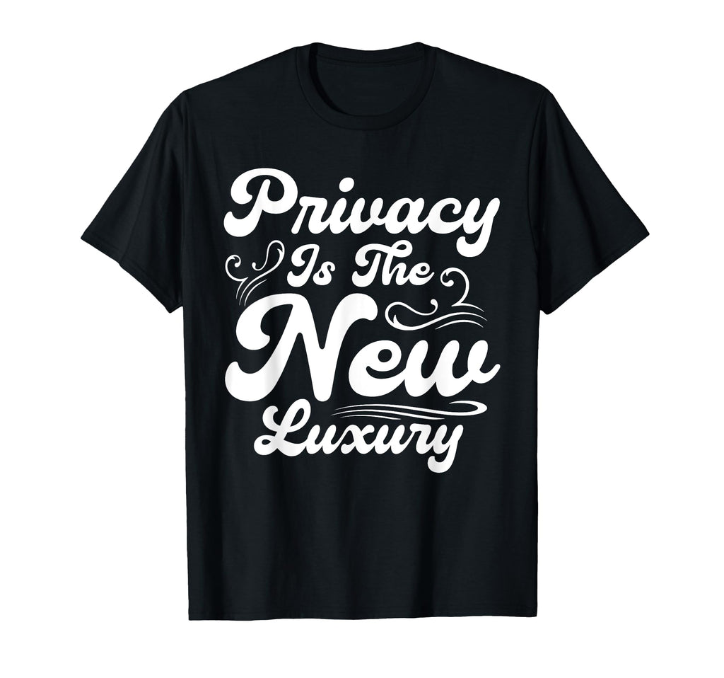 Antisocial Privacy Is New Luxury T-Shirt - Fun Novelty Design Men Women - T-Shirt, Sweatshirt, Hoodie